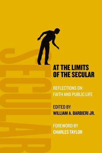 Cover image for At the Limits of the Secular: Reflections on Faith and Public Life