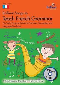 Cover image for Brilliant Songs to Teach French Grammar (Book & 2 CDs): 20 Catchy Songs to Reinforce Grammar, Vocabulary and Language Structures