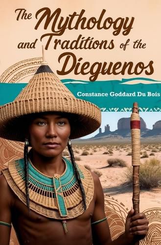 Cover image for The Mythology and Traditions of the Dieguenos