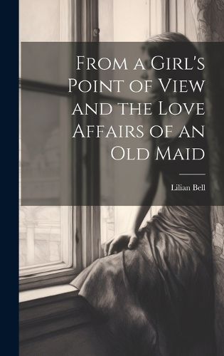 Cover image for From a Girl's Point of View and the Love Affairs of an Old Maid