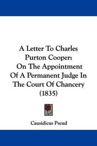 Cover image for A Letter to Charles Purton Cooper: On the Appointment of a Permanent Judge in the Court of Chancery (1835)