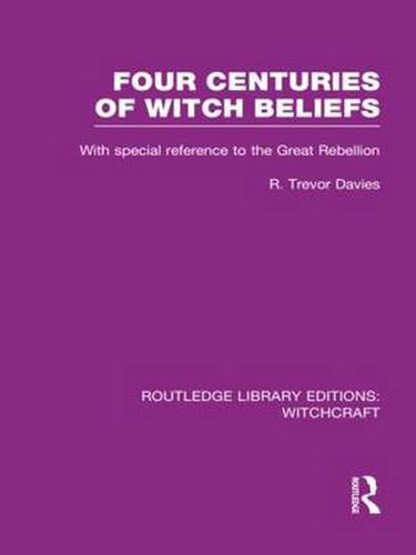 Cover image for Four Centuries of Witch Beliefs (RLE Witchcraft): With special reference to the Great Rebellion