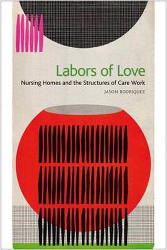 Cover image for Labors of Love: Nursing Homes and the Structures of Care Work