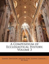 Cover image for A Compendium of Ecclesiastical History, Volume 3