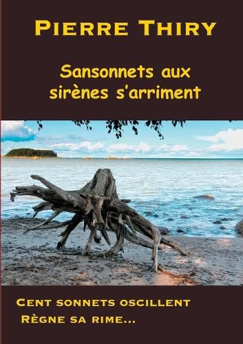 Cover image for Sansonnets aux sirenes s'arriment: Cent sonnets oscillent, regne sa rime...