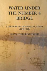 Cover image for Water Under The Number 4 Bridge: A Memoir of the Beacon Years (1988-1993)