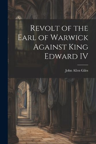 Cover image for Revolt of the Earl of Warwick Against King Edward IV