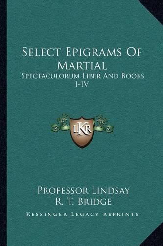 Select Epigrams of Martial: Spectaculorum Liber and Books I-IV