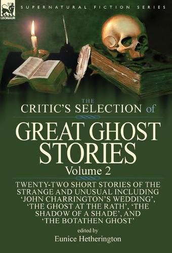 Cover image for The Critic's Selection of Great Ghost Stories: Volume 2-Twenty-Two Short Stories of the Strange and Unusual Including 'John Charrington's Wedding', 'The Ghost at the Rath', 'The Shadow of a Shade', 'The Old Nurse's Story' and 'The Botathen Ghost