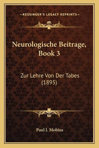 Cover image for Neurologische Beitrage, Book 3: Zur Lehre Von Der Tabes (1895)