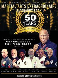 Cover image for Martial Arts Extraordinaire Biography Book: 50 Years of Martial Arts Excellence Tribute to the Legendary Grandmaster Ron Van Clief: 50 Years of Martial Arts Excellence