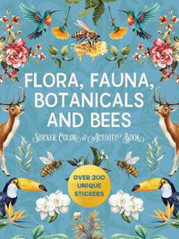 Cover image for Flora, Fauna, Botanicals, and Bees Sticker, Color & Activity Book