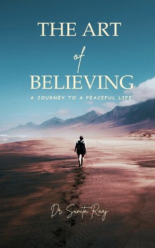 Cover image for ART OF BELIEVING - A JOURNEY TO A PEACEFUL LIFE.