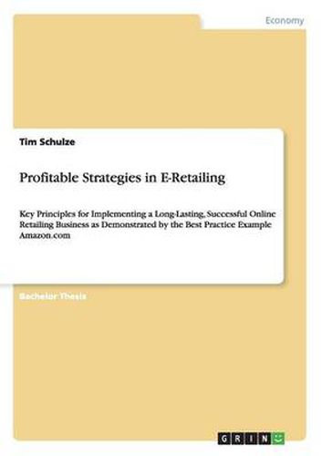 Cover image for Profitable Strategies in E-Retailing: Key Principles for Implementing a Long-Lasting, Successful Online Retailing Business as Demonstrated by the Best Practice Example Amazon.com