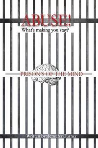 Cover image for Abuse  What's making you Stay: Prison's of the Mind