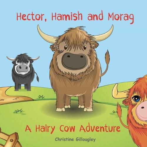 Cover image for Hector, Hamish and Morag: A Hairy Cow Adventure