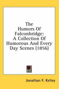 Cover image for The Humors of Falconbridge: A Collection of Humorous and Every Day Scenes (1856)