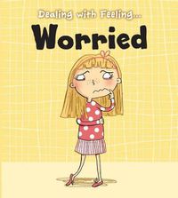 Cover image for Dealing with Feeling Worried (Dealing with Feeling...)