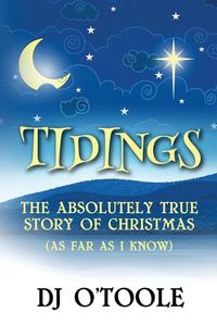 Cover image for Tidings: The Absolutely True Story of Christmas (As Far As I Know)