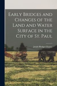 Cover image for Early Bridges and Changes of the Land and Water Surface in the City of St. Paul