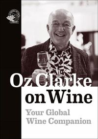 Cover image for Oz Clarke on Wine: Your Global Wine Companion