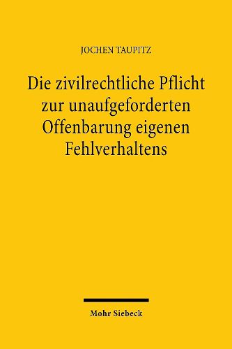 Die zivilrechtliche Pflicht zur unaufgeforderten Offenbarung eigenen Fehlverhaltens