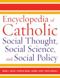 Cover image for Encyclopedia of Catholic Social Thought, Social Science, and Social Policy