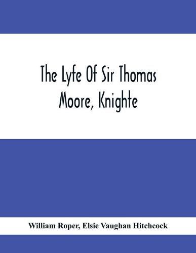 The Lyfe Of Sir Thomas Moore, Knighte