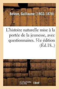 Cover image for L'Histoire Naturelle Mise A La Portee de la Jeunesse, Avec Questionnaires. 51e Edition