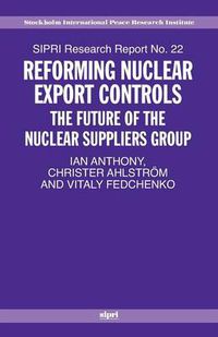 Cover image for Reforming Nuclear Export Controls: The Future of the Nuclear Suppliers Group