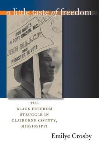 Cover image for A Little Taste of Freedom: The Black Freedom Struggle in Claiborne County, Mississippi