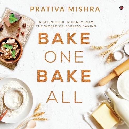 Cover image for Bake One Bake All: A Delightful Journey into the World of Eggless Baking