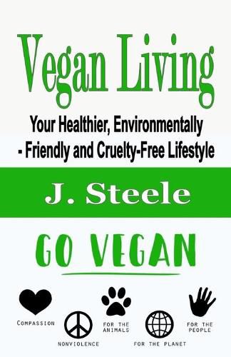 Cover image for Vegan Living: Your Healthier, Environmentally- Friendly and Cruelty-Free Lifestyle