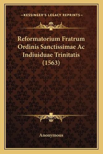 Cover image for Reformatorium Fratrum Ordinis Sanctissimae AC Indiuiduae Trinitatis (1563)