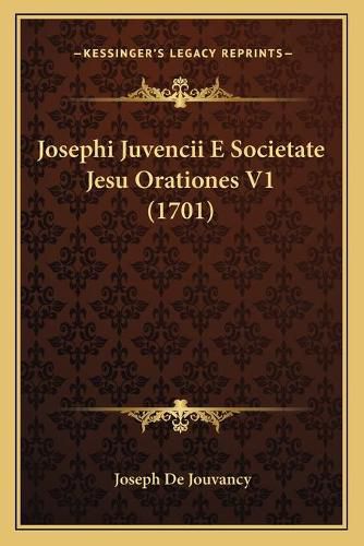 Cover image for Josephi Juvencii E Societate Jesu Orationes V1 (1701) Josephi Juvencii E Societate Jesu Orationes V1 (1701)