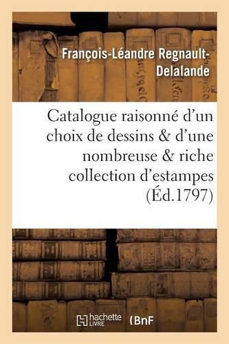 Cover image for Catalogue Raisonne d'Un Choix Precieux de Dessins Et d'Une Nombreuse Et Riche Collection d'Estampes