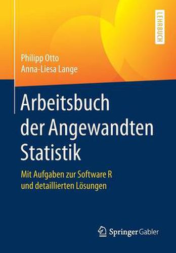 Arbeitsbuch Der Angewandten Statistik: Mit Aufgaben Zur Software R Und Detaillierten Loesungen