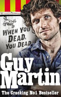 Cover image for Guy Martin: When You Dead, You Dead