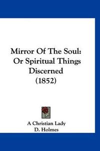 Cover image for Mirror of the Soul: Or Spiritual Things Discerned (1852)