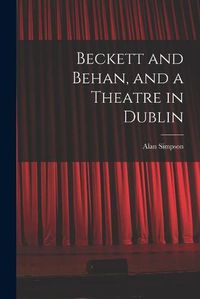 Cover image for Beckett and Behan, and a Theatre in Dublin