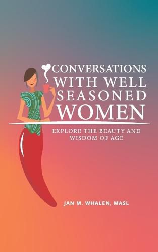 Cover image for Conversations with Well Seasoned Women: Explore the Beauty and Wisdom of Age