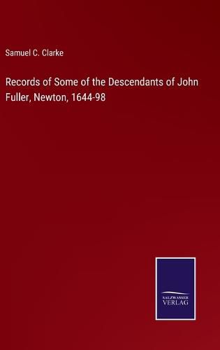 Cover image for Records of Some of the Descendants of John Fuller, Newton, 1644-98