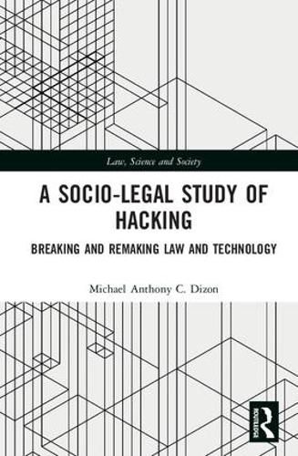 Cover image for A Socio-Legal Study of Hacking: Breaking and Remaking Law and Technology