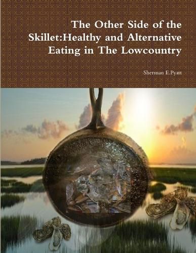 Cover image for The Other Side of the Skillet:Healthy and Alternative Eating in the Lowcountry