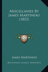 Cover image for Miscellanies by James Martineau (1852) Miscellanies by James Martineau (1852)