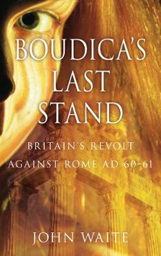 Cover image for Boudica's Last Stand: Britain's Revolt against Rome AD 60-61