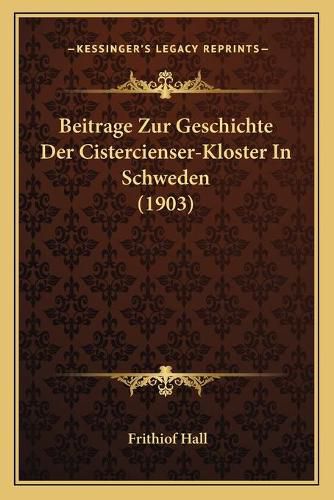 Cover image for Beitrage Zur Geschichte Der Cistercienser-Kloster in Schweden (1903)