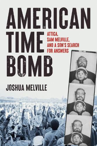 Cover image for American Time Bomb: Attica, Sam Melville, and a Son's Search for Answers