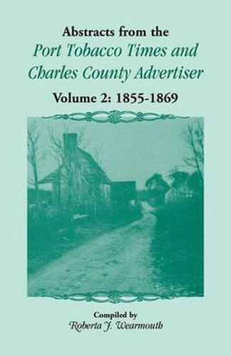 Cover image for Abstracts from the Port Tobacco Times and Charles County Advertiser: Volume 2, 1855-1869