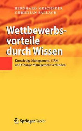 Cover image for Wettbewerbsvorteile durch Wissen: Knowledge Management, CRM und Change Management verbinden